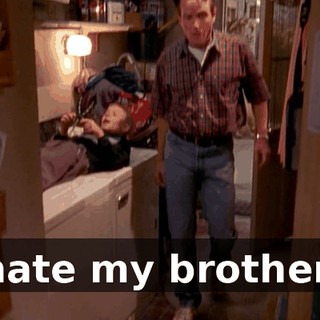 I hate my brothers.