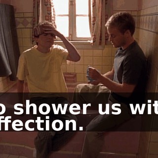 To shower us with affection.