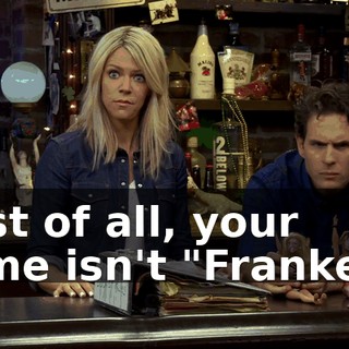 First of all, your name isn't "Franken."