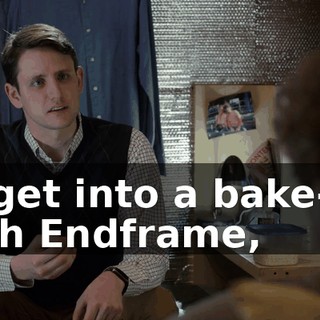 to get into a bake-off with Endframe,
