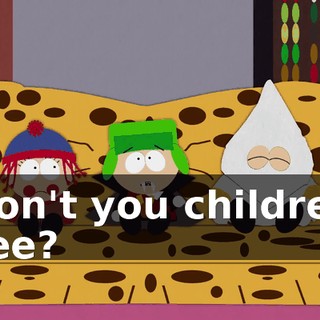 Don't you children see?
