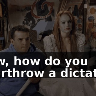 Now, how do you overthrow a dictator?