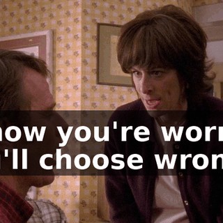 I know you're worried you'll choose wrong,