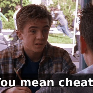 You mean cheat?