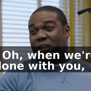 - Oh, when we're done with you,
