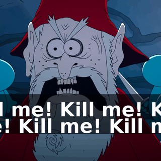 Kill me! Kill me! Kill me! Kill me! Kill me!