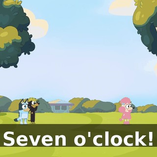 Seven o'clock!