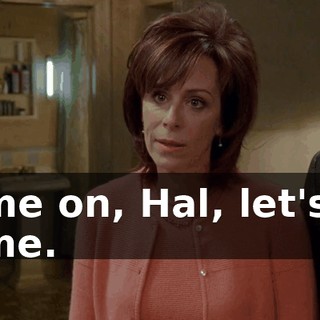 Come on, Hal, let's go home.