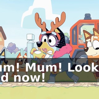 Mum! Mum! Look at Dad now!