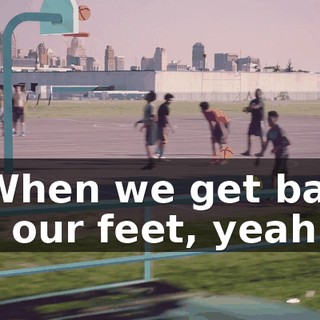 * When we get back on our feet, yeah *