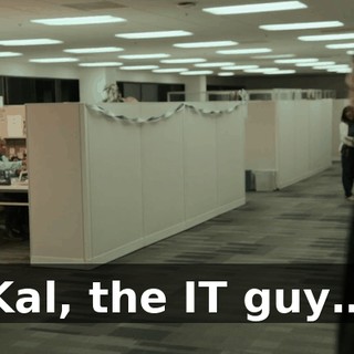 Kal, the IT guy…