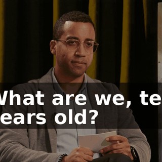 What are we, ten years old?