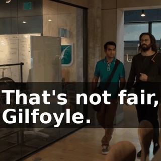 That's not fair, Gilfoyle.