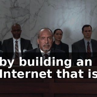 by building an Internet that is
