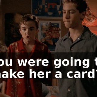 You were going to make her a card?