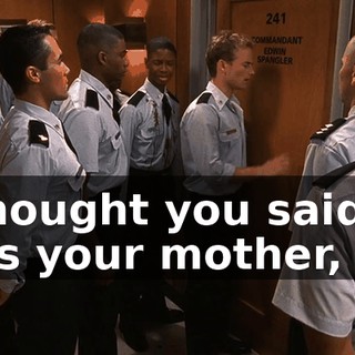 I thought you said it was your mother, sir.