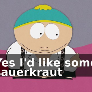 ♪ Yes I'd like some sauerkraut ♪