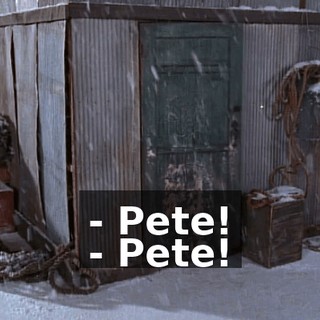 - Pete! - Pete!