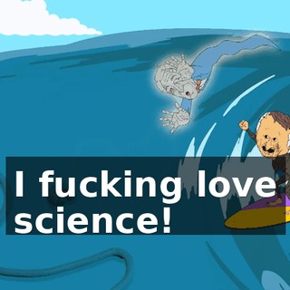 I fucking love science!