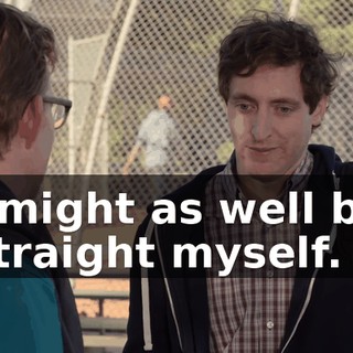 I might as well be straight myself.