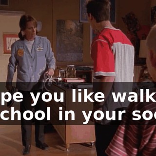 I hope you like walking to school in your socks!