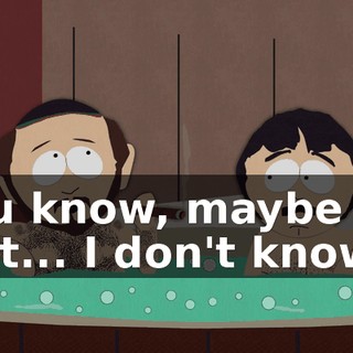 You know, maybe just... I don't know...