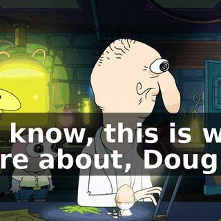 You know, this is what I care about, Doug.