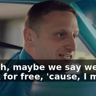- Yeah, maybe we say we work for free, 'cause, I mean,