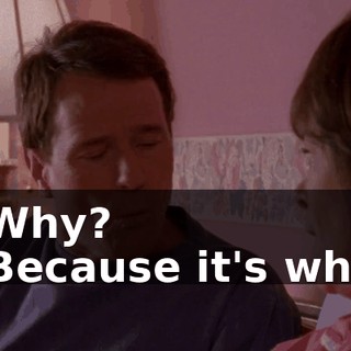 - Why? - Because it's what