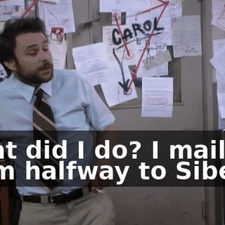 What did I do? I mailed them halfway to Siberia.