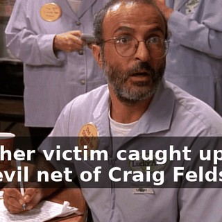 Another victim caught up in the evil net of Craig Feldspar!