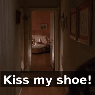 Kiss my shoe!