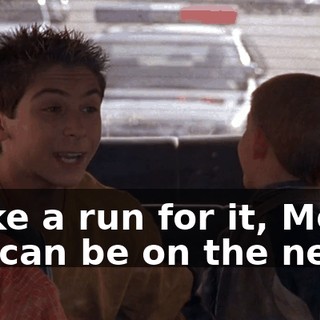Make a run for it, Mom. We can be on the news.