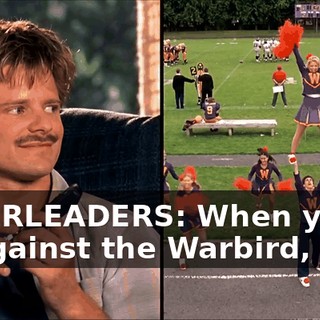 CHEERLEADERS: When you're up against the Warbird,