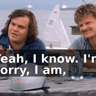 Yeah, I know. I'm sorry, I am,