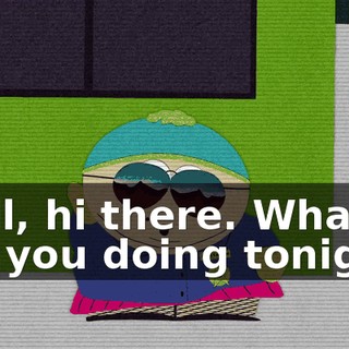 Well, hi there. What are you doing tonight?