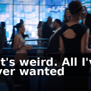 - It's weird. All I've ever wanted