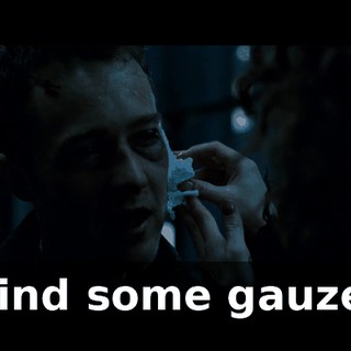 Find some gauze.