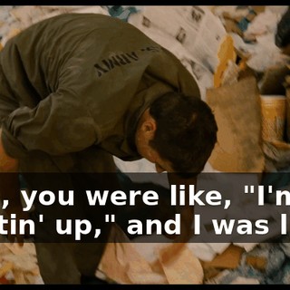 Yeah, you were like, "I'm not shuttin' up," and I was like--