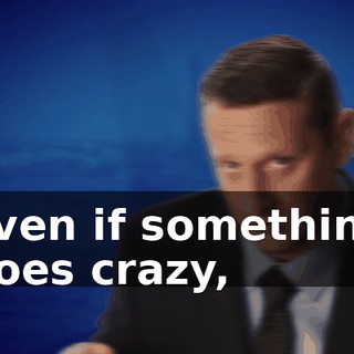 Even if something goes crazy,