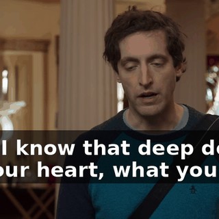 And I know that deep down, in your heart, what you...