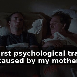 My first psychological trauma not caused by my mother.