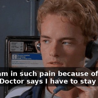 Oh, I am in such pain because of my back. Doctor says I have to stay in bed