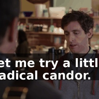 let me try a little radical candor.