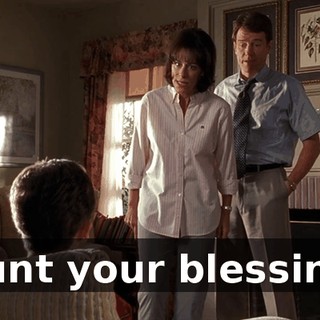 Count your blessings.