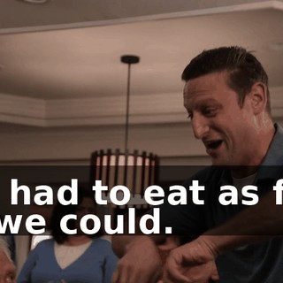We had to eat as fast as we could.