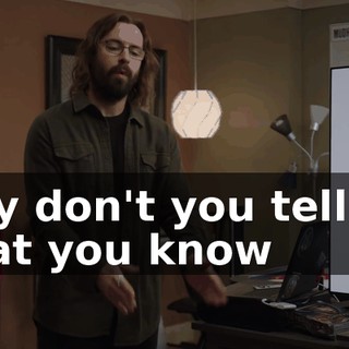Why don't you tell me what you know