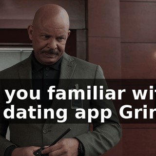 Are you familiar with the dating app Grindr?