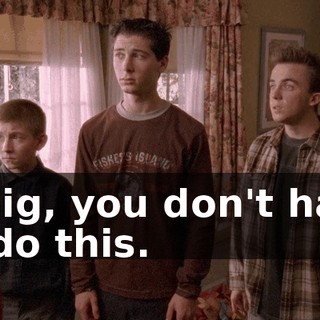 Craig, you don't have to do this.