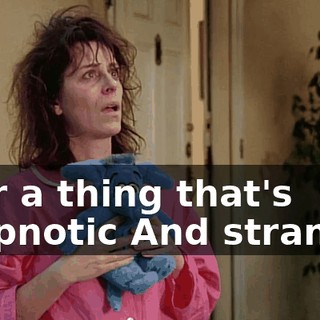 ♪ For a thing that's hypnotic And strange ♪